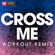 Cross Me (Extended Workout Remix) - Power Music Workout