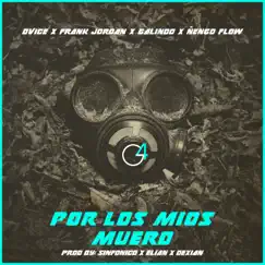 Por Los Míos Muero (feat. Frank Jordan) - Single by DVICE, Galindo Again & Ñengo Flow album reviews, ratings, credits