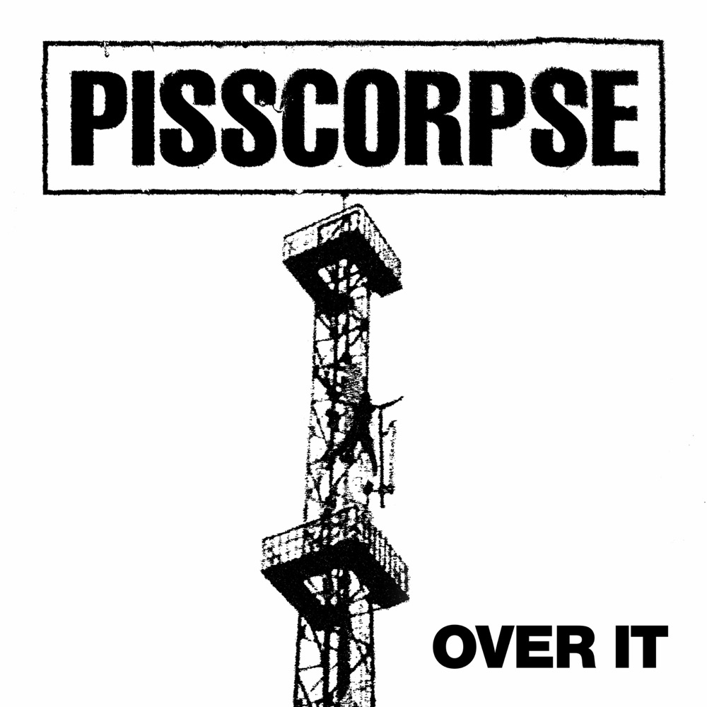 OVER IT by PISSCORPSE