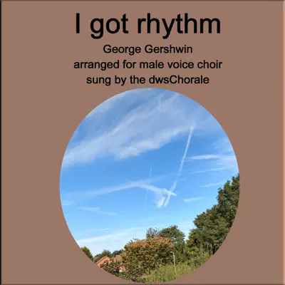 George Gershwin - I got rhythm arranged for male voice choir - Single - George Gershwin