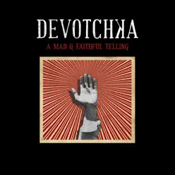 A Mad and Faithful Telling - DeVotchKa