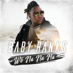 Wo Na Na Na - Single - Baby Ranks Wo Na Na Na - Single - Baby Ranks