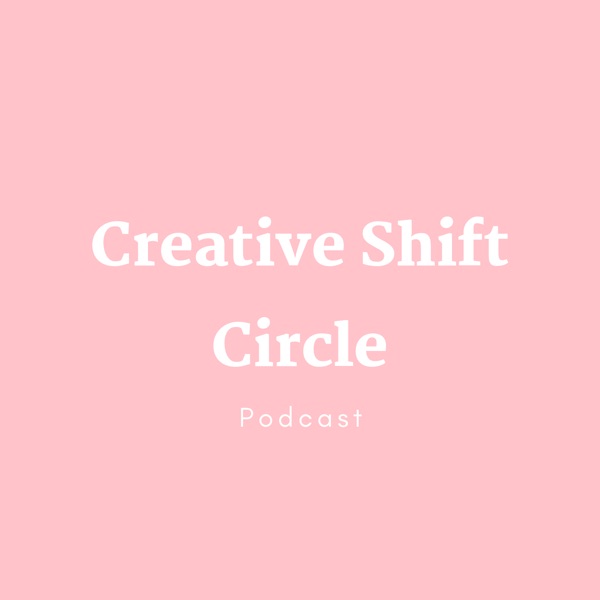 Creative Shift Circle Podcast