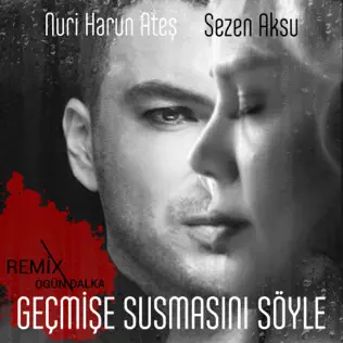 ladda ner album Nuri Harun Ateş, Sezen Aksu - Geçmişe Susmasını Söyle Ogün Dalka Remix