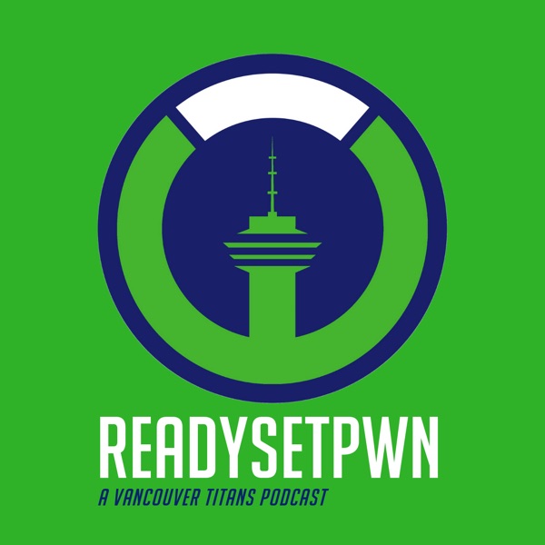 Ready Set Pwn - A Vancouver Titans Overwatch League Podcast Ready Set Pwn - A Vancouver Titans Overwatch League Podcast