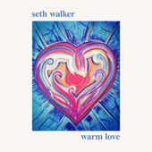 Warm Love - Seth Walker