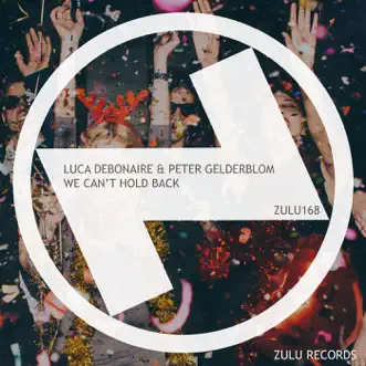 We Can't Hold Back (Club Mix) - Single by Luca Debonaire & Peter Gelderblom album reviews, ratings, credits