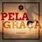 Pela Graça (feat. Rivelino Américo) - Ministério Maanaim lyrics