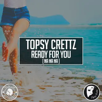 Ready for You (Na Na Na) - Single by Topsy Crettz album reviews, ratings, credits