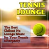 Tennis Lounge: The Best Chillout Nu Lounge Music for Your Tennis Afterparty artwork