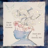 Drop In My Flower - EP - Dani Joy & Daniel Ho