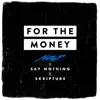 Stream & download For the Money (feat. Say Nothing & Skripture) - Single