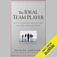 Patrick M. Lencioni - The Ideal Team Player: How to Recognize and Cultivate the Three Essential Virtues: A Leadership Fable (Unabridged) artwork