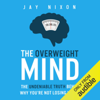Jay Nixon - The Overweight Mind: The Undeniable Truth Behind Why You're Not Losing Weight (Unabridged) artwork