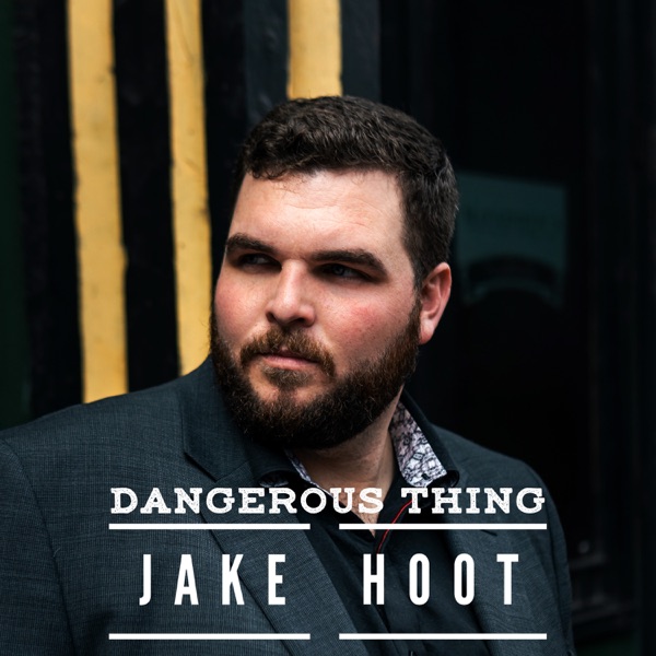 Jake Hoot - Dangerous Thing