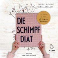 Daniela Gaigg & Linda Syllaba - Die Schimpf-Diät:  In 7 Schritten zu einer gelassenen Eltern-Kind-Beziehung artwork