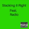 Stacking It Right (feat. Radio) - Single album lyrics, reviews, download