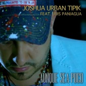 Joshua Urban Tipik - Aunque sea poco (feat. Luis Paniagua)