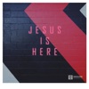 Jesus Is Here - Single