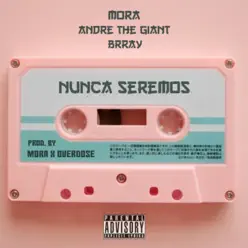 Nunca Seremos (feat. Andre the Giant & Brray) - Single - Mora Nunca Seremos (feat. Andre the Giant & Brray) - Single - Mora