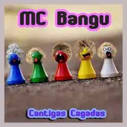 Cantigas Cagadas - MC Bangu Cantigas Cagadas - MC Bangu