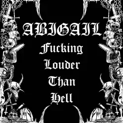 Fucking Louder Than Hell - Abigail