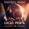 Change the World (Tensteps Remix) - Lucas Prata lyrics