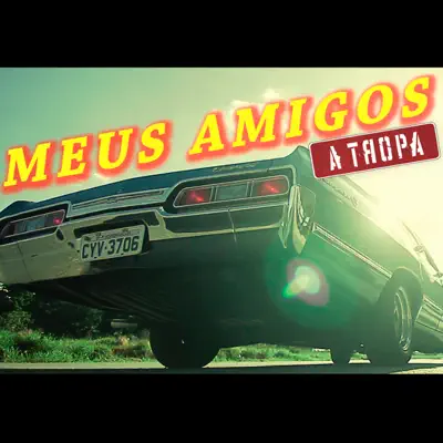 Meus Amigos - Single - A Tropa