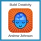Build Creativity - Andrew Johnson, lyrics