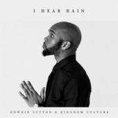 Edwrin Sutton/Kingdom Culture - I Hear Rain