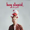 Hey Stupid, I Love You - Single album lyrics, reviews, download