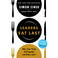 Simon Sinek - Leaders Eat Last: Why Some Teams Pull Together and Others Don't (Unabridged) artwork