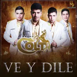 Ve Y Dile - Single - Grupo Colt Ve Y Dile - Single - Grupo Colt