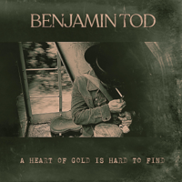 Benjamin Tod - A Heart of Gold Is Hard to Find artwork
