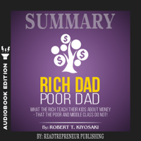 Readtrepreneur Publishing - Summary of Rich Dad Poor Dad: What The Rich Teach Their Kids About Money - That The Poor And Middle Class Do Not! by Robert T. Kiyosaki artwork