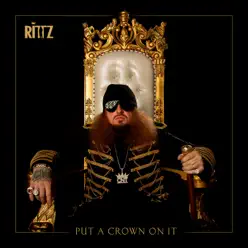 Put a Crown on It - Rittz Put a Crown on It - Rittz