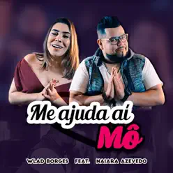 Me Ajuda Aí Mô (feat. Naiara Azevedo) - Single - Wlad Borges Me Ajuda Aí Mô (feat. Naiara Azevedo) - Single - Wlad Borges