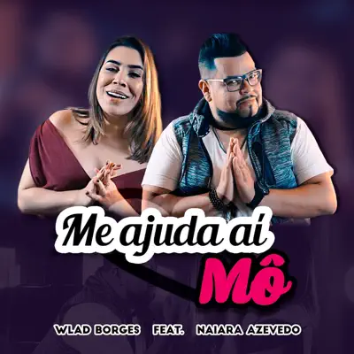 Me Ajuda Aí Mô (feat. Naiara Azevedo) - Single - Wlad Borges Me Ajuda Aí Mô (feat. Naiara Azevedo) - Single - Wlad Borges
