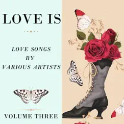 Love Is, Vol. Three by Various Artists album reviews, ratings, credits