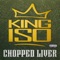 Chopped Liver - King Iso lyrics
