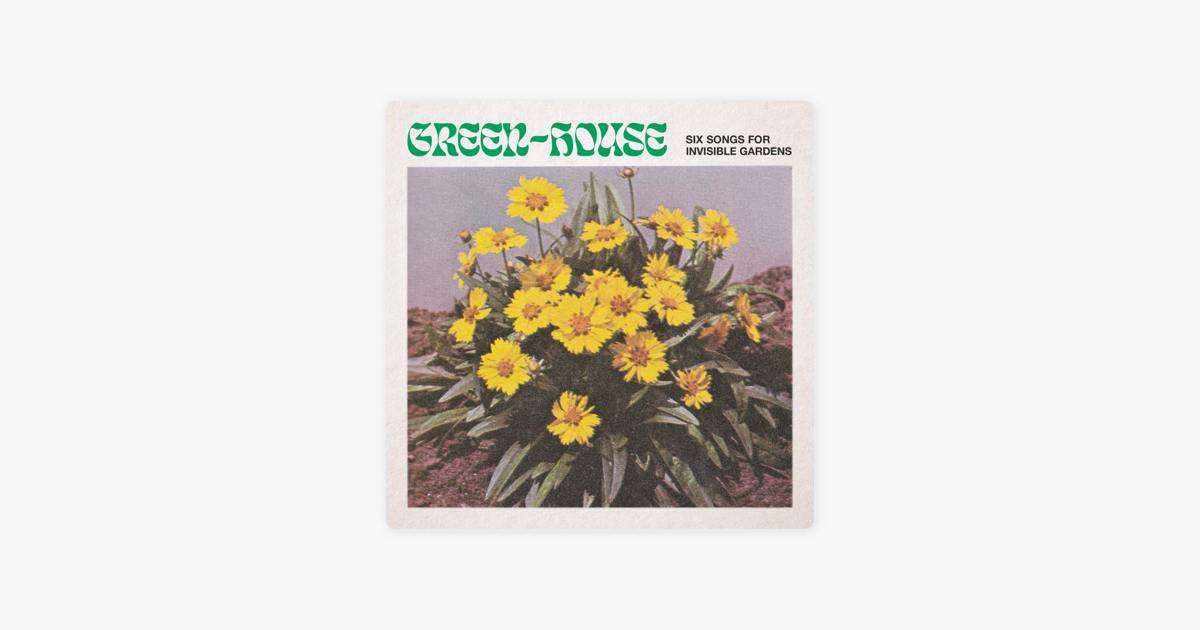 Six Songs For Invisible Gardens Ep By Green House On Apple Music