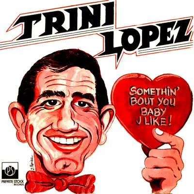 Somethin' 'Bout You Baby I Like - Single - Trini Lopez