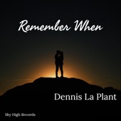 Dennis La Plant - Remember When
