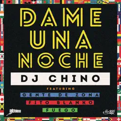 Dame una Noche (feat. Gente de Zona, Fito Blanko & Fuego) - Single - IAmChino Dame una Noche (feat. Gente de Zona, Fito Blanko & Fuego) - Single - IAmChino