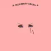 Celebrity Crush - EP album lyrics, reviews, download