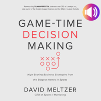 David Meltzer & Tilman Fertitta - Game-Time Decision Making: High-Scoring Business Strategies from the Biggest Names in Sports artwork