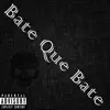 Bate Que Bate - Single album lyrics, reviews, download