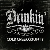 Drinkin' by Cold Creek County