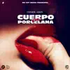 Cuerpo Eh Porcelana - Single album lyrics, reviews, download