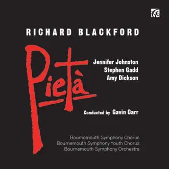 Blackford: Pietà by Amy Dickson, Jennifer Johnston, Stephen Gadd, Bournemouth Symphony Orchestra, Bournemouth Symphony Chorus, Bournemouth Symphony Youth Chorus & Gavin Carr album reviews, ratings, credits